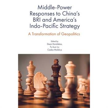 Middle-Power Responses to China's Bri and America's Indo-Pacific Strategy