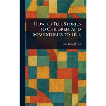 How to Tell Stories to Children, and Some Stories to Tell