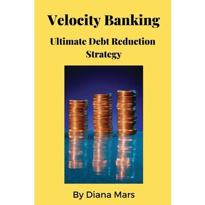 Velocity Banking Ultimate Debt Reduction Strategy