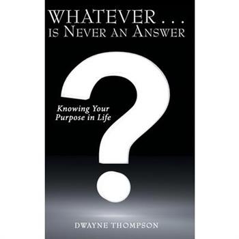 Whatever Is Never an Answer