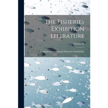 The Fisheries Exhibition Literature; Volume IX