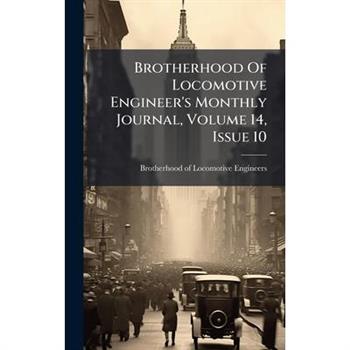 Brotherhood Of Locomotive Engineer's Monthly Journal, Volume 14, Issue 10