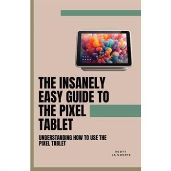 The Insanely Easy Guide to the Pixel Tablet