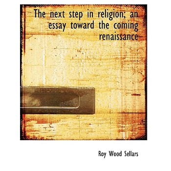 The Next Step in Religion; An Essay Toward the Coming Renaissance
