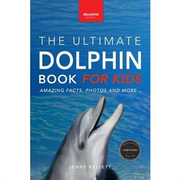 Dolphins The Ultimate Dolphin Book for Kids