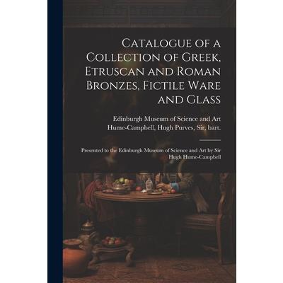 Catalogue of a Collection of Greek, Etruscan and Roman Bronzes, Fictile Ware and Glass