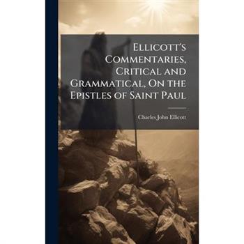 Ellicott's Commentaries, Critical and Grammatical, On the Epistles of Saint Paul