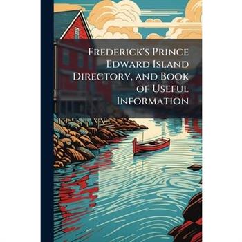 Frederick's Prince Edward Island Directory, and Book of Useful Information