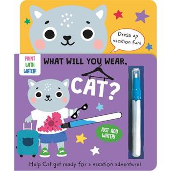 What Will You Wear, Cat? a Magic Water Painting Book about Going on Vacation!