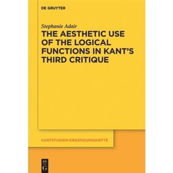 The Aesthetic Use of the Logical Functions in Kant’s Third Critique