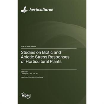 Studies on Biotic and Abiotic Stress Responses of Horticultural Plants Studies on Biotic and Abiotic Stress Responses of Horticultural Plants