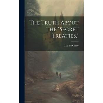 The Truth About the "secret Treaties,"