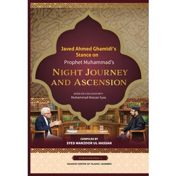 Javed Ahmed Ghamidi’s Stance on Prophet Muhammad’s Night Journey and Ascension