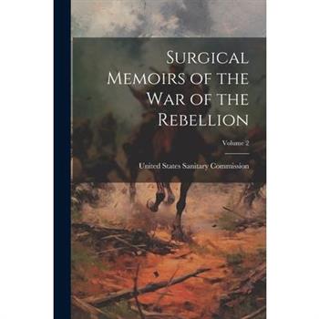 Surgical Memoirs of the War of the Rebellion; Volume 2