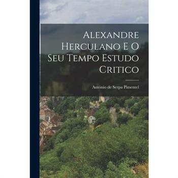 Alexandre Herculano e o Seu Tempo Estudo Critico