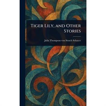 Tiger Lily, and Other Stories