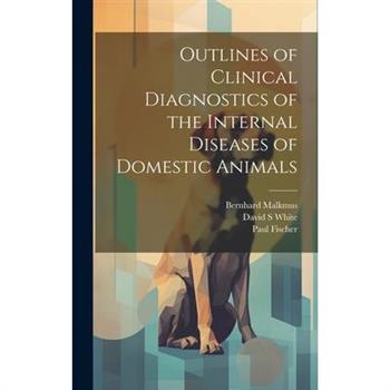 Outlines of Clinical Diagnostics of the Internal Diseases of Domestic Animals