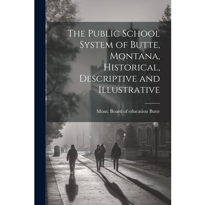 The Public School System of Butte, Montana, Historical, Descriptive and Illustrative