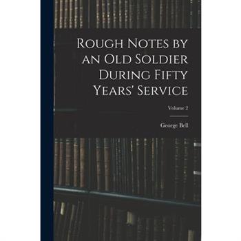 Rough Notes by an Old Soldier During Fifty Years' Service; Volume 2