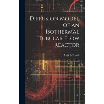 Diffusion Model of an Isothermal Tubular Flow Reactor