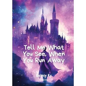 Tell Me What You See, When You Run Away