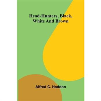 Head-hunters, black, white, and brown
