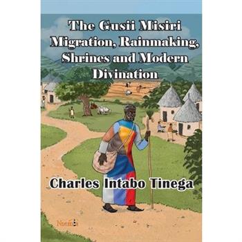 The Gusii Misiri Migration, Rainmaking, Shrines and Modern Divination