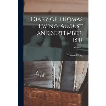 Diary of Thomas Ewing, August and September, 1841; Volume 1