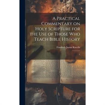 A Practical Commentary on Holy Scripture for the use of Those who Teach Bible History