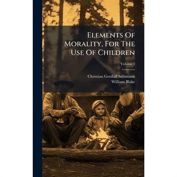 Elements Of Morality, For The Use Of Children