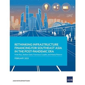 Rethinking Infrastructure Financing for Southeast Asia in the Post-Pandemic Era