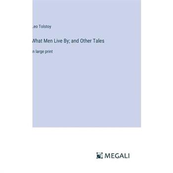 What Men Live By; and Other Tales