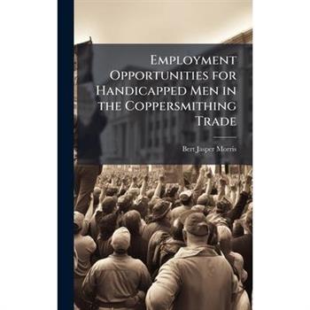 Employment Opportunities for Handicapped Men in the Coppersmithing Trade Employment Opportunities for Handicapped Men in the Coppersmithing Trade