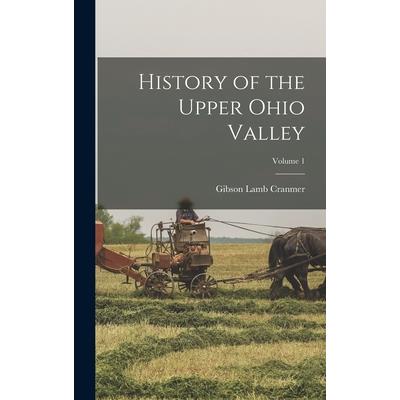 History of the Upper Ohio Valley; Volume 1