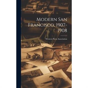 Modern San Francisco, 1907-1908