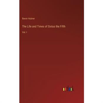 The Life and Times of Sixtus the Fifth