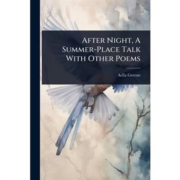 After Night, A Summer-Place Talk With Other Poems