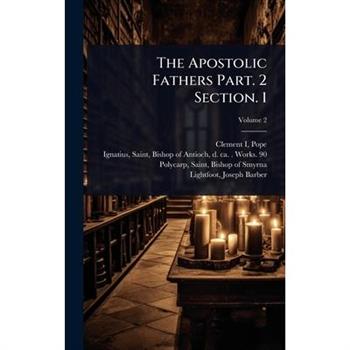 The Apostolic Fathers Part. 2 Section. 1