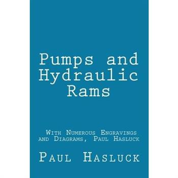 Pumps and Hydraulic Rams - With Numerous Engravings and Diagrams, Paul Hasluck