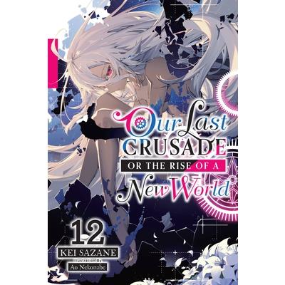 Our Last Crusade or the Rise of a New World, Vol. 12 (Light Novel)