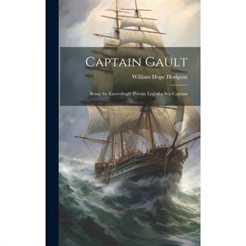 Captain Gault; Being the Exceedingly Private Log of a Sea-Captain