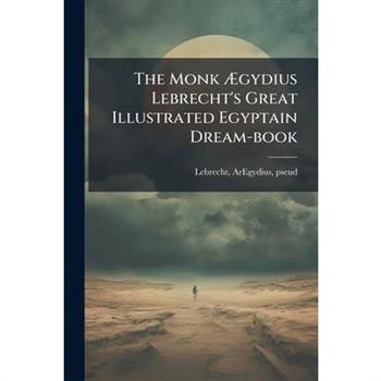 The Monk ?gydius Lebrecht's Great Illustrated Egyptain Dream-book