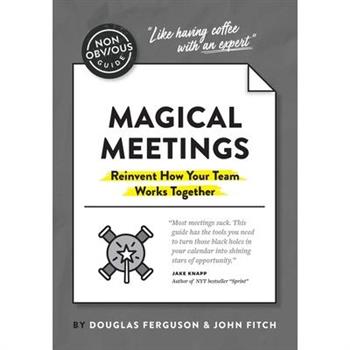 The Non-Obvious Guide to Magical Meetings (Reinvent How Your Team Works Together)