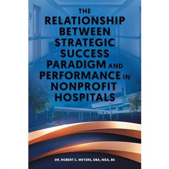 The Relationship Between Strategic Success Paradigm and Performance in Nonprofit Hospitals