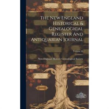 The New England Historical & Genealogical Register And Antiquarian Journal; Volume 10