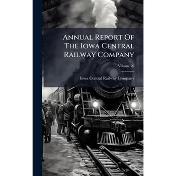 Annual Report Of The Iowa Central Railway Company