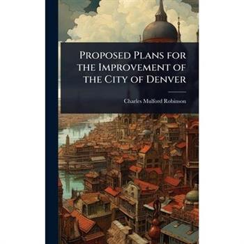 Proposed Plans for the Improvement of the City of Denver