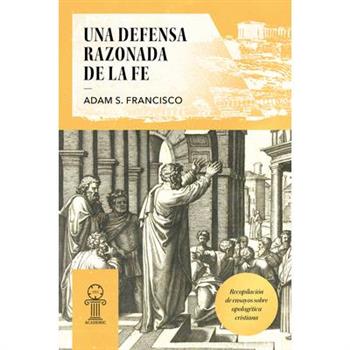 Una Defensa Razonada de la Fe