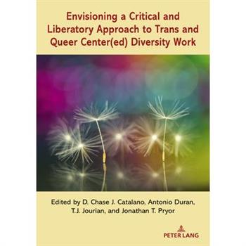 Envisioning a Critical and Liberatory Approach to Trans and Queer Center(ed) Diversity Work