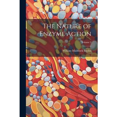 The Nature of Enzyme Action; Volume 3